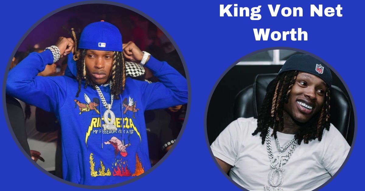 King Von Net Worth How Much Did He Make Before Passing Away?